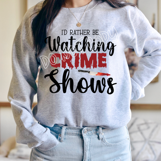 ID RATHER BE WATCHING CRIME SHOWS